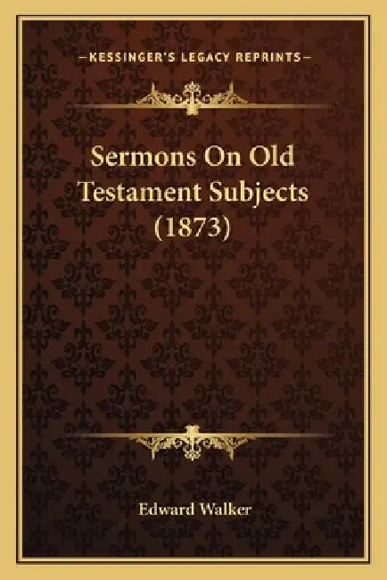 Sermons On Old Testament Subjects (1873) by Edward Walker