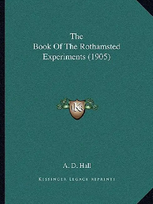 The Book Of The Rothamsted Experiments (1905) by A. D. Hall