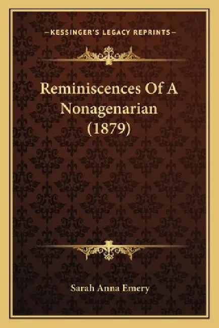 Reminiscences Of A Nonagenarian (1879) by Sarah Anna Emery