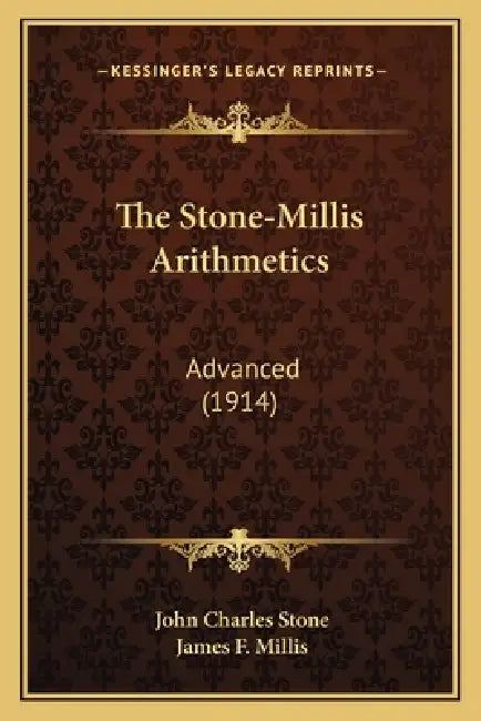 The Stone-Millis Arithmetics: Advanced (1914) by John Charles Stone, James F. Millis