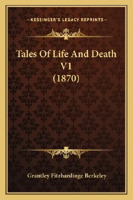 Tales Of Life And Death V1 (1870) by Grantley Fitzhardinge Berkeley