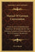 Manual Of German Conversation: A Choice And Comprehensive Collection Of Sentences On The Ordinary Subjects Of Everyday Life, With A Copious Vocabular by Oscar Busch