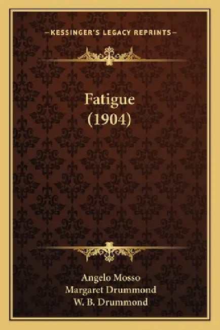 Fatigue (1904) by Angelo Mosso, Margaret Drummond, W. B. Drummond