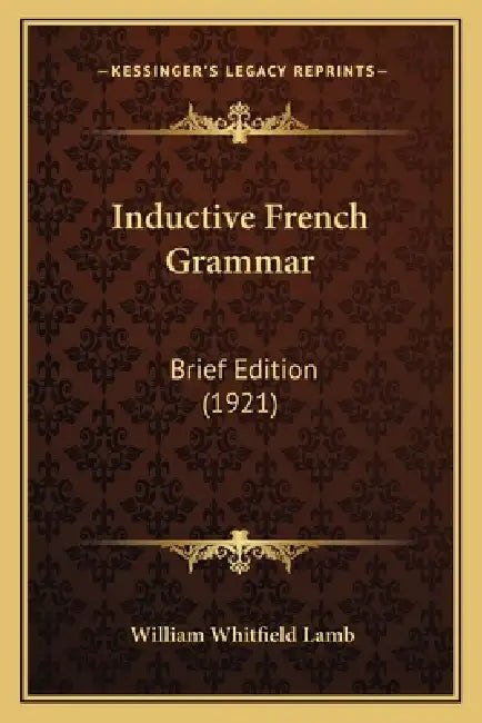 Inductive French Grammar: Brief Edition (1921) by William Whitfield Lamb