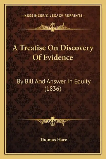 A Treatise On Discovery Of Evidence: By Bill And Answer In Equity (1836) by Thomas Hare