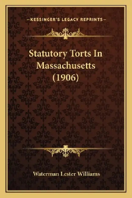 Statutory Torts In Massachusetts (1906) by Waterman Lester Williams