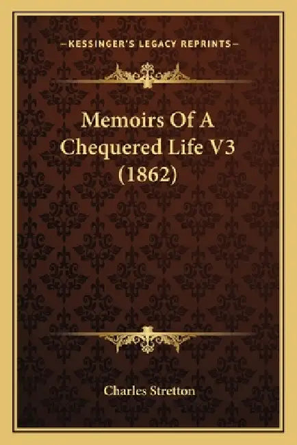 Memoirs Of A Chequered Life V3 (1862) by Charles Stretton