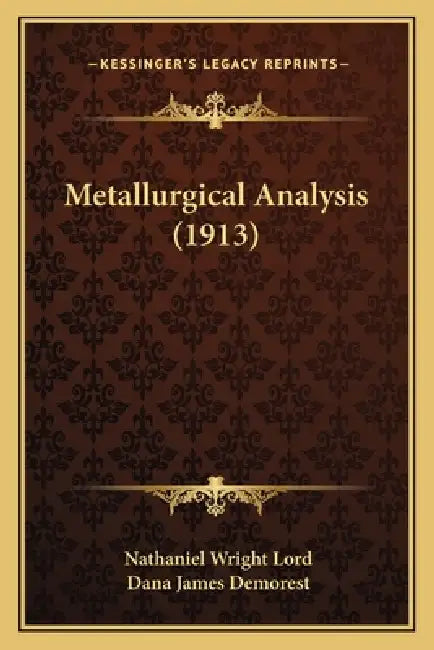 Metallurgical Analysis (1913) by Nathaniel Wright Lord, Dana James Demorest