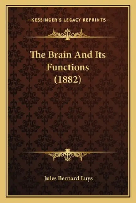 The Brain And Its Functions (1882) by Jules Bernard Luys