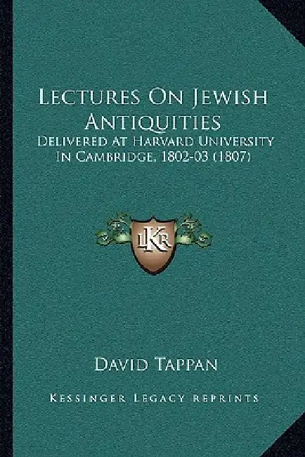 Lectures On Jewish Antiquities: Delivered At Harvard University In Cambridge, 1802-03 (1807) by David Tappan