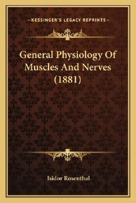General Physiology Of Muscles And Nerves (1881) by Isidor Rosenthal