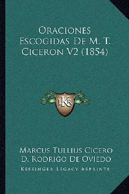 Oraciones Escogidas De M. T. Ciceron V2 (1854) by Marcus Tullius Cicero, D. Rodrigo De Oviedo