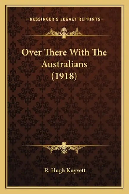 Over There With The Australians (1918) by R. Hugh Knyvett