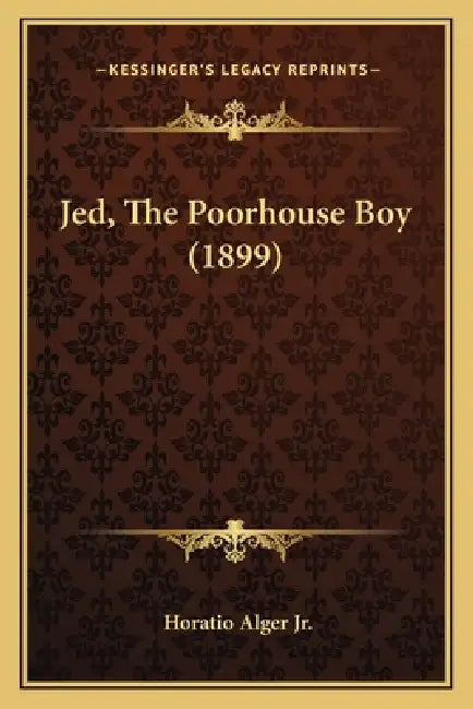 Jed, The Poorhouse Boy (1899) by Jr. Alger Horatio