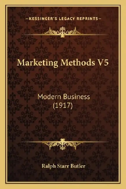 Marketing Methods V5: Modern Business (1917) by Ralph Starr Butler