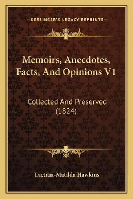 Memoirs, Anecdotes, Facts, And Opinions V1: Collected And Preserved (1824) by Laetitia-Matilda Hawkins