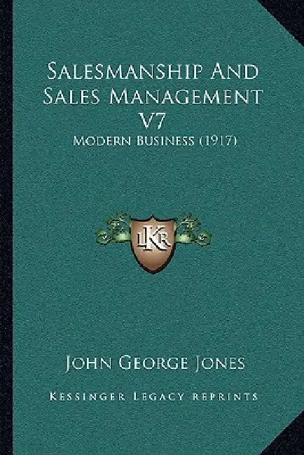 Salesmanship And Sales Management V7: Modern Business (1917) by John George Jones