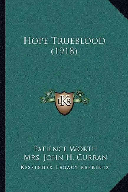 Hope Trueblood (1918) by Patience Worth, John H. Curran, Casper S. Yost