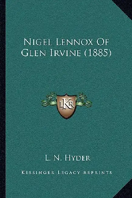 Nigel Lennox Of Glen Irvine (1885) by L. N. Hyder