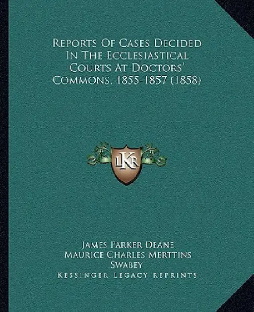 Reports Of Cases Decided In The Ecclesiastical Courts At Doctors' Commons, 1855-1857 (1858) by James Parker Deane, Maurice Charles Merttins Swabey