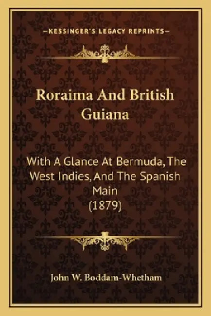 Roraima And British Guiana: With A Glance At Bermuda, The West Indies, And The Spanish Main (1879) by John W. Boddam-Whetham