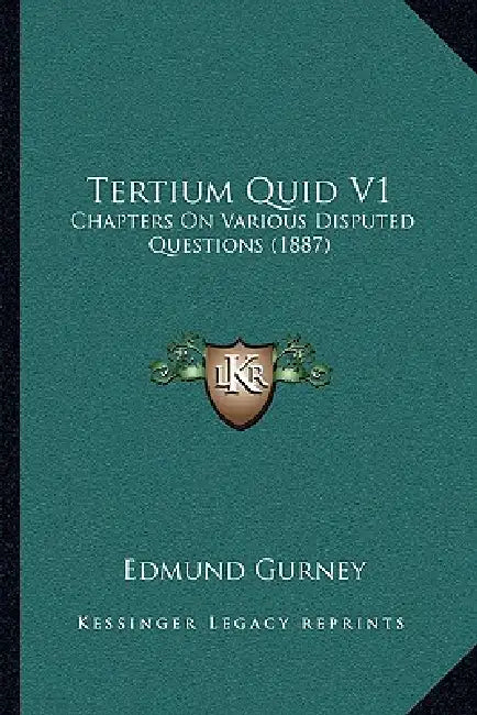 Tertium Quid V1: Chapters On Various Disputed Questions (1887) by Edmund Gurney