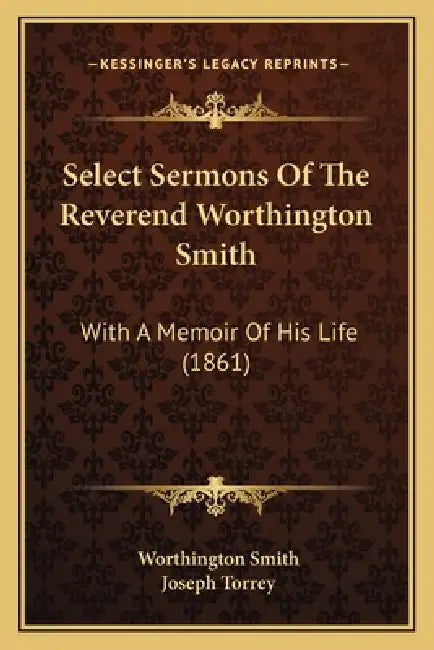 Select Sermons Of The Reverend Worthington Smith: With A Memoir Of His Life (1861) by Worthington Smith, Joseph Torrey