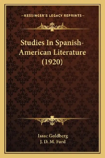 Studies In Spanish-American Literature (1920) by Isaac Goldberg, J. D. M. Ford