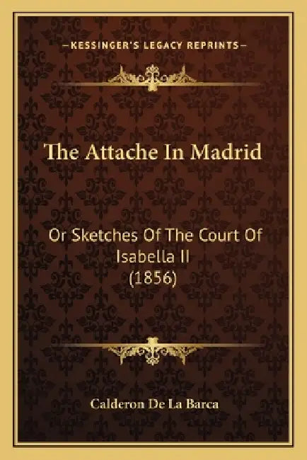 The Attache In Madrid: Or Sketches Of The Court Of Isabella II (1856) by Calderon De La Barca