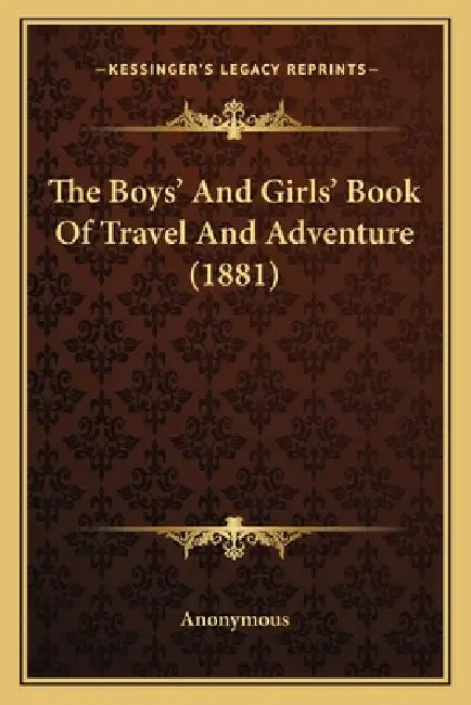 The Boys' And Girls' Book Of Travel And Adventure (1881) by Anonymous