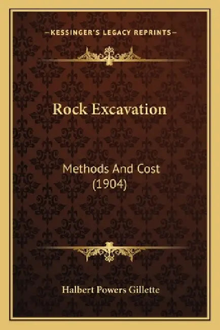 Rock Excavation: Methods And Cost (1904) by Halbert Powers Gillette