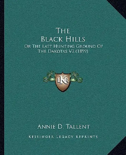 The Black Hills: Or The Last Hunting Ground Of The Dakotas V2 (1899) by Annie D. Tallent