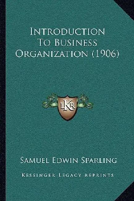 Introduction To Business Organization (1906) by Samuel Edwin Sparling