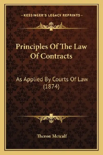 Principles Of The Law Of Contracts: As Applied By Courts Of Law (1874) by Theron Metcalf
