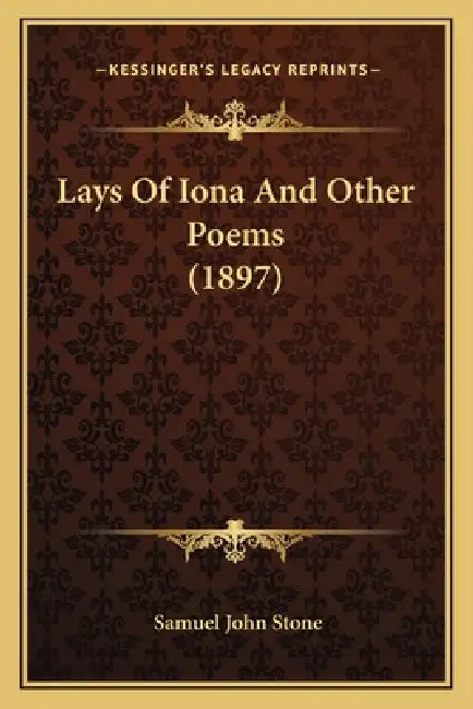 Lays Of Iona And Other Poems (1897) by Samuel John Stone