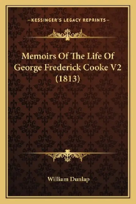 Memoirs Of The Life Of George Frederick Cooke V2 (1813) by William Dunlap