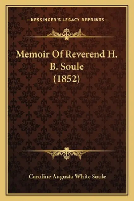 Memoir Of Reverend H. B. Soule (1852) by Caroline Augusta White Soule