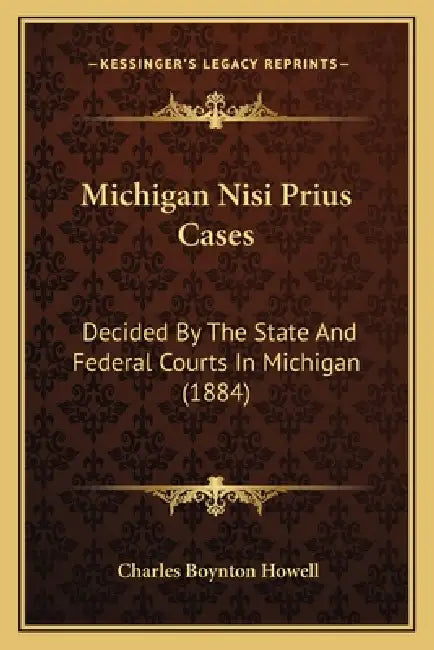 Michigan Nisi Prius Cases: Decided By The State And Federal Courts In Michigan (1884) by Charles Boynton Howell