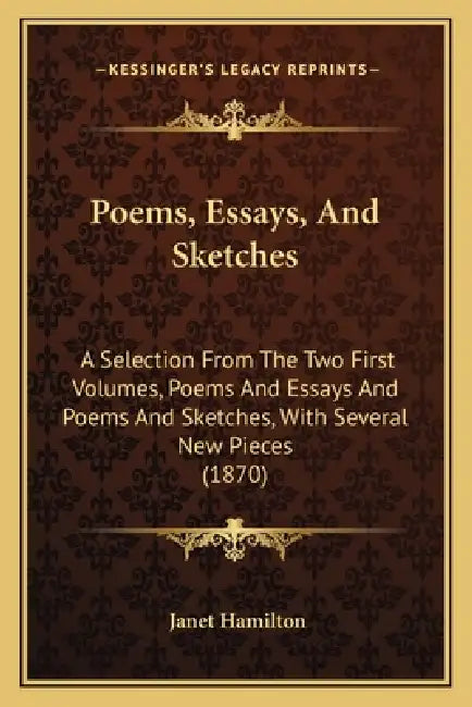 Poems, Essays, and Sketches: A Selection from the Two First Volumes, Poems and Essays and Poems and Sketches, with Several New Pieces (1870) by Janet Hamilton