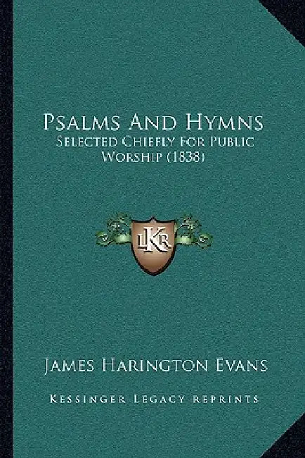 Psalms And Hymns: Selected Chiefly For Public Worship (1838) by James Harington Evans