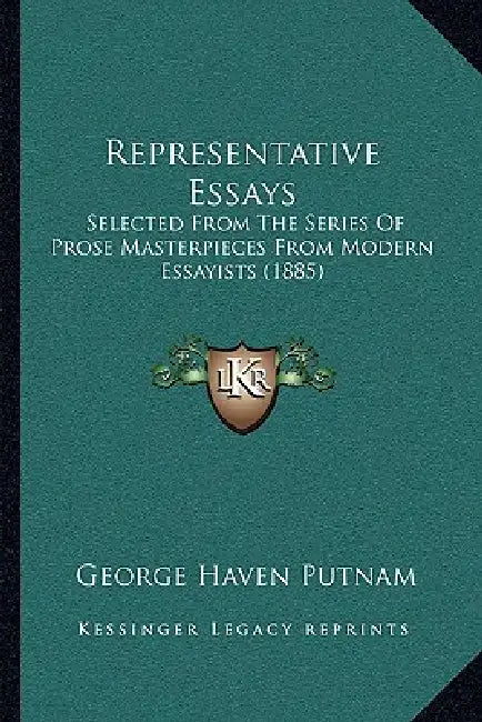 Representative Essays: Selected from the Series of Prose Masterpieces from Modern Essayists (1885) by George Haven Putnam