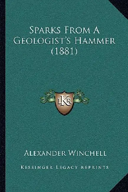 Sparks From A Geologist's Hammer (1881) by Alexander Winchell
