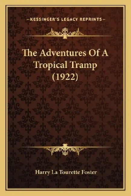 The Adventures Of A Tropical Tramp (1922) by Harry La Tourette Foster