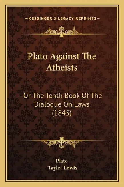 Plato Against The Atheists: Or The Tenth Book Of The Dialogue On Laws (1845) by Plato, Tayler Lewis
