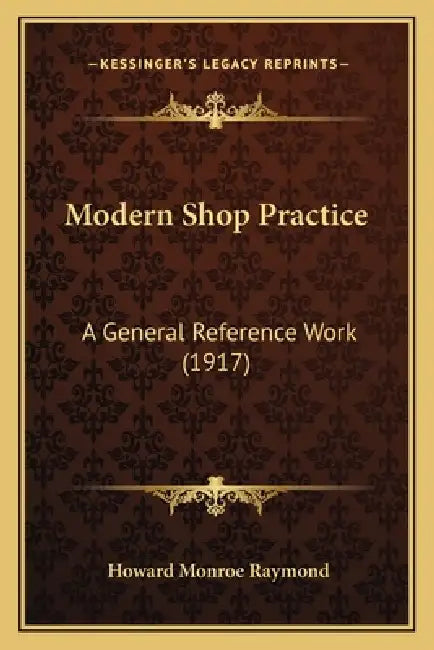 Modern Shop Practice: A General Reference Work (1917) by Howard Monroe Raymond