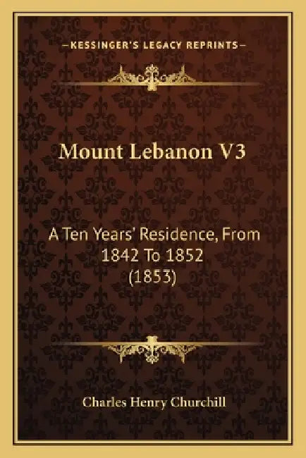 Mount Lebanon V3: A Ten Years' Residence, From 1842 To 1852 (1853) by Charles Henry Churchill