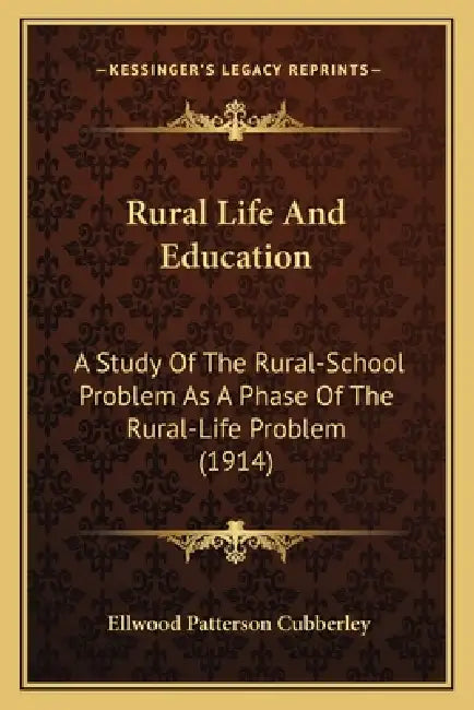 Rural Life And Education: A Study Of The Rural-School Problem As A Phase Of The Rural-Life Problem (1914) by Ellwood Patterson Cubberley