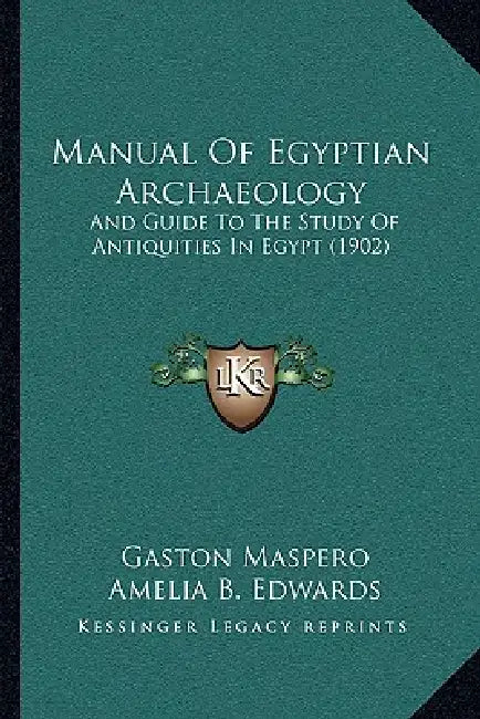 Manual Of Egyptian Archaeology: And Guide To The Study Of Antiquities In Egypt (1902) by Gaston Maspero, Amelia B. Edwards