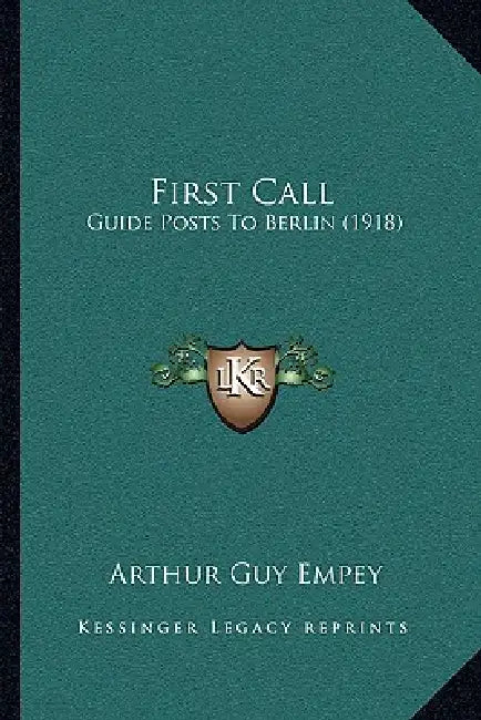 First Call: Guide Posts To Berlin (1918) by Arthur Guy Empey