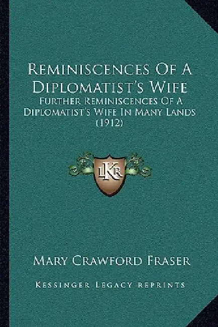 Reminiscences Of A Diplomatist's Wife: Further Reminiscences Of A Diplomatist's Wife In Many Lands (1912) by Mary Crawford Fraser